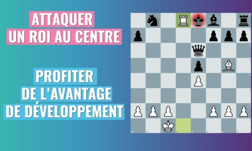 Attaquer un roi au centre | 1re partie